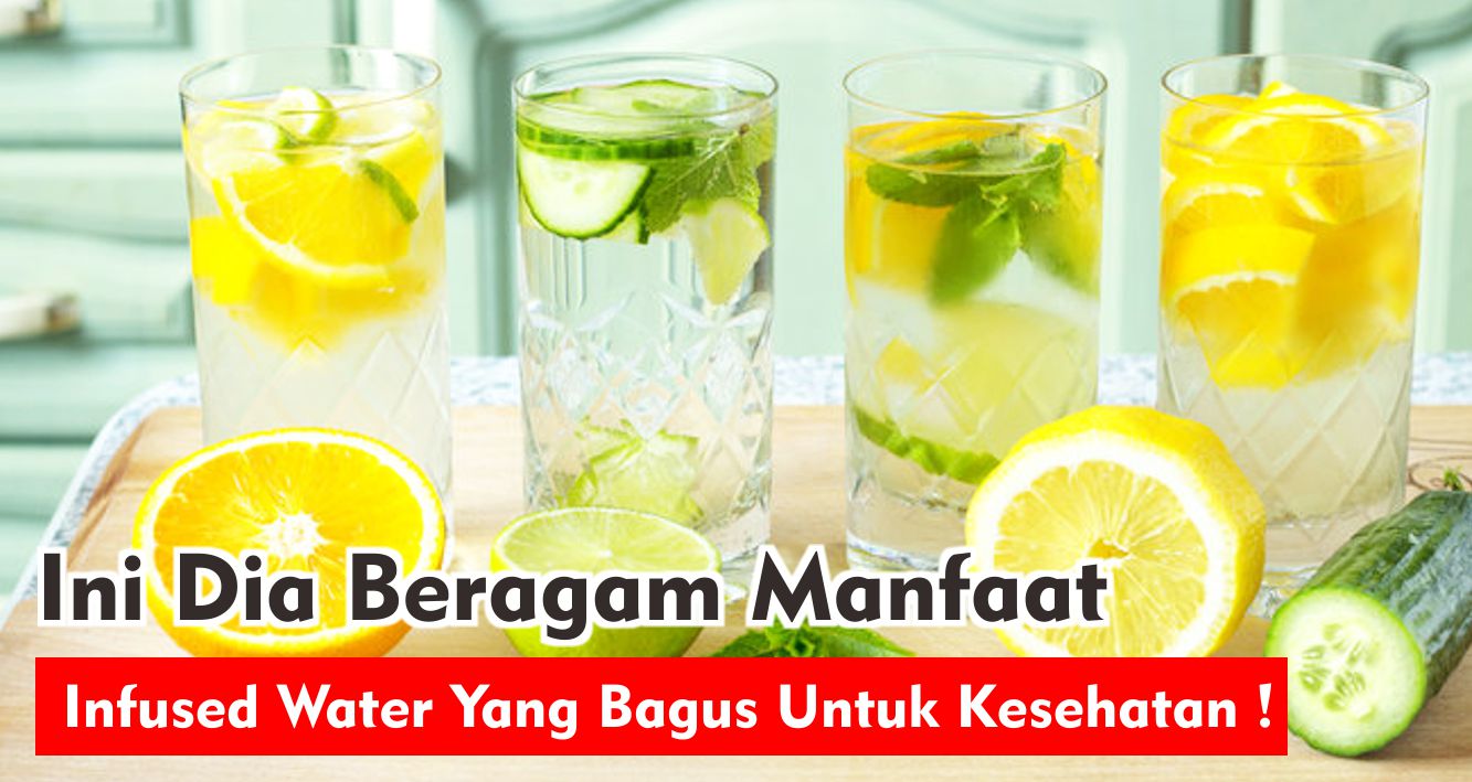 Ini Dia Beragam Manfaat Infused Water Yang Bagus Untuk Kesehatan !