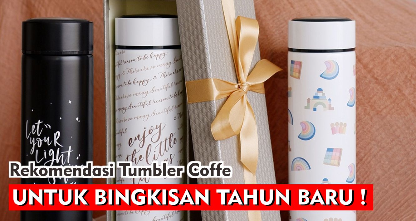 Rekomendasi Tumbler Coffe Yang Cocok Untuk Bingkisan Tahun Baru !