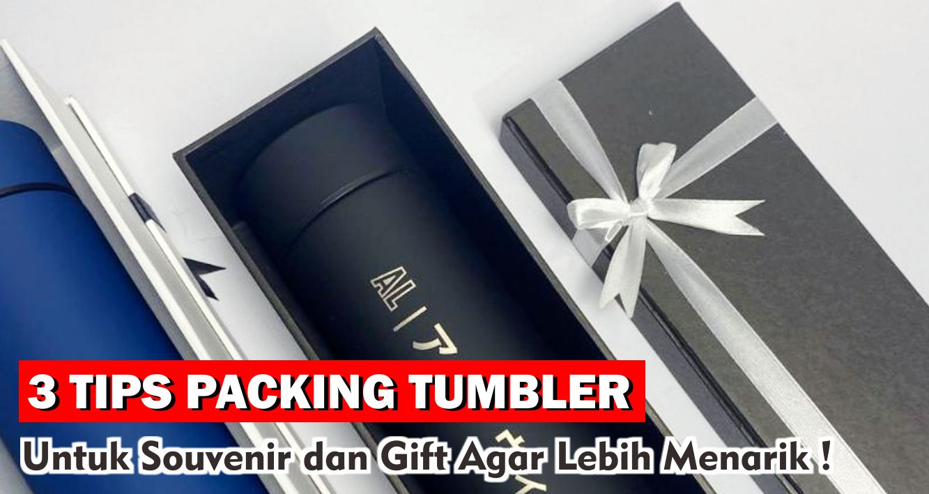 Ini Dia 3 Tips Packing Tumbler Untuk Souvenir dan Gift Agar Lebih Menarik !