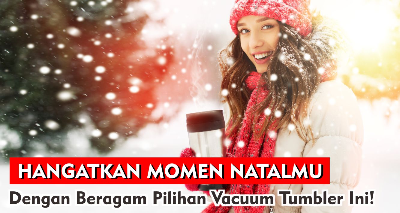Hangatkan Momen Natal Dengan Beragam Pilihan Vacuum Tumbler Ini!