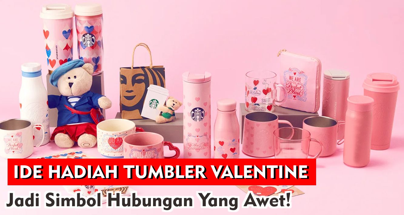 5 Ide Hadiah Tumbler Valentine, Jadi Simbol Hubungan Yang Awet!