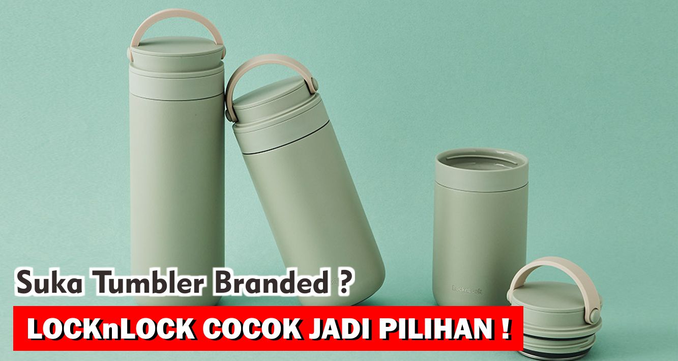 Suka Tumbler Branded, LocknLock Cocok Jadi Pilihan !