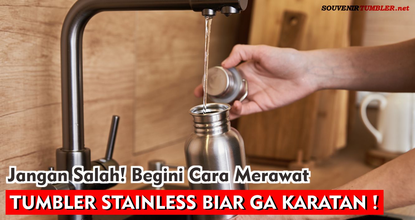 Jangan Salah! Begini Cara Merawat Tumbler Stainless Biar Nggak Karatan!