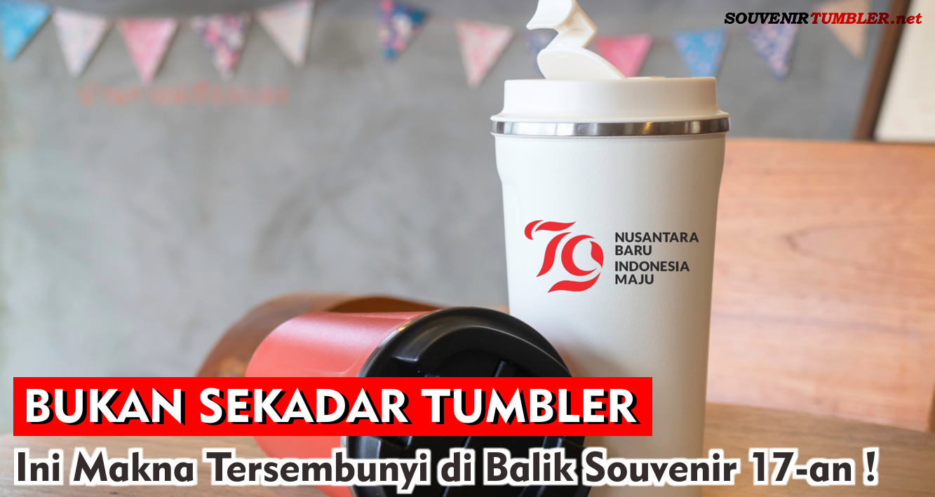 Bukan Sekadar Tumbler, Ini Makna Tersembunyi di Balik Souvenir 17 Agustus !