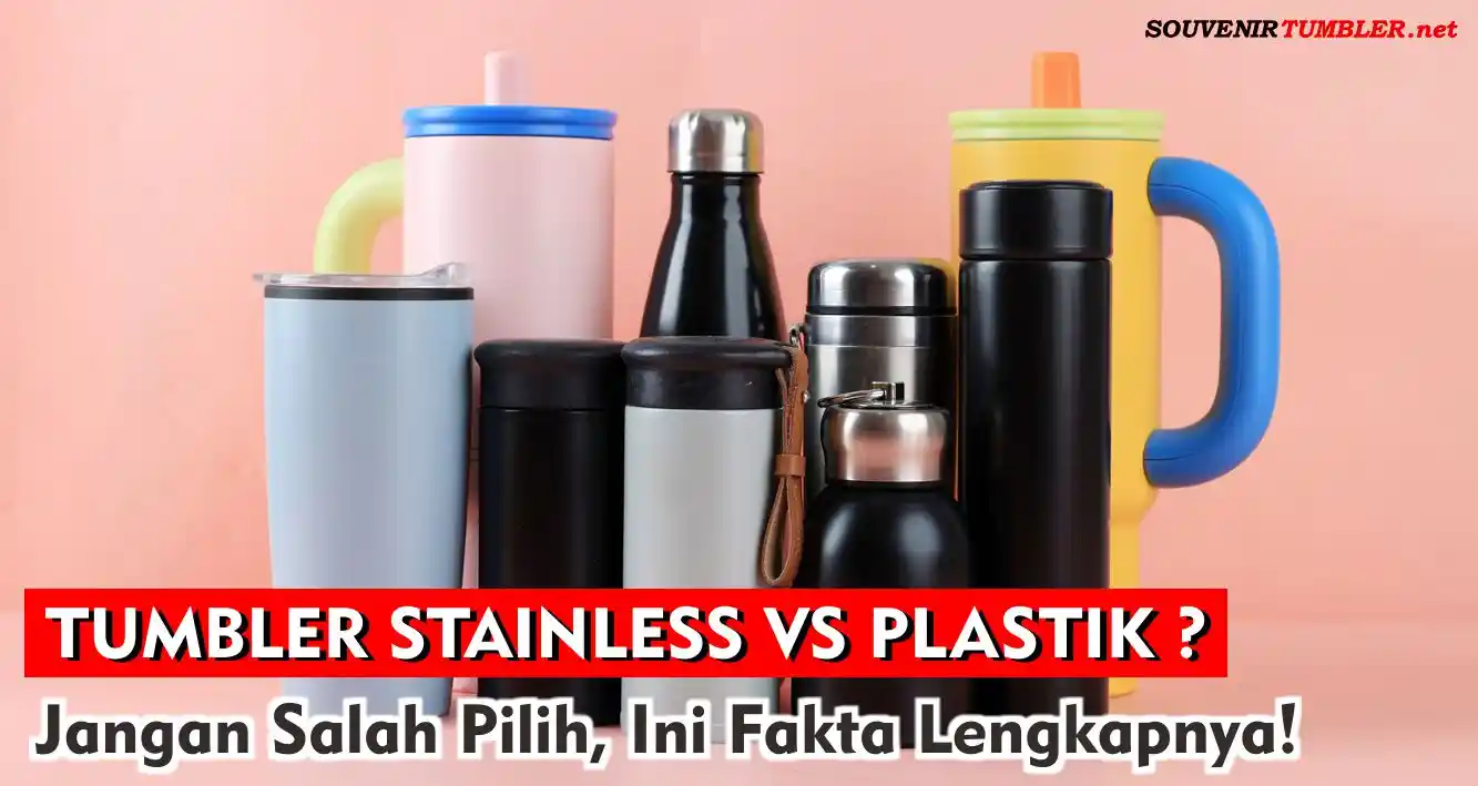 Apa Bedanya Tumbler Stainless vs Plastik? Jangan Salah Pilih, Ini Fakta Lengkapnya!
