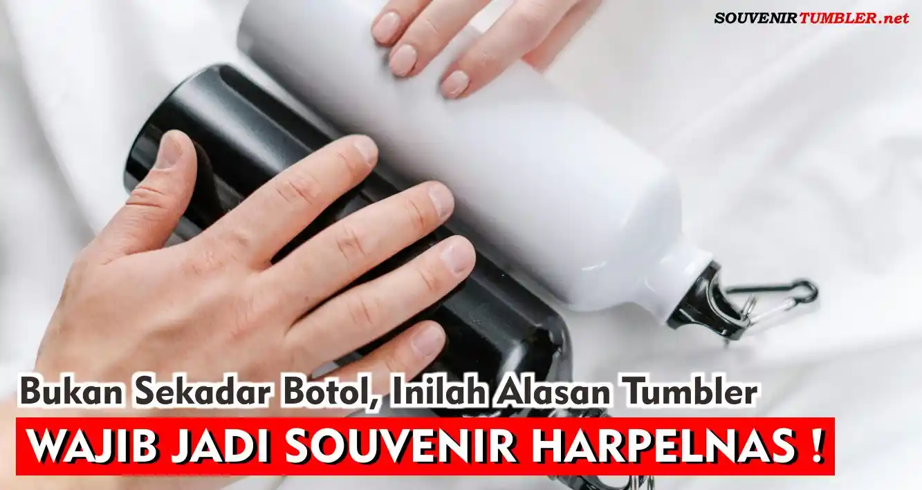 Bukan Sekadar Botol, Inilah Alasan Tumbler Wajib Jadi Souvenir Harpelnas