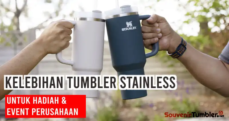 Kelebihan Tumbler Stainless untuk Hadiah & Event Perusahaan