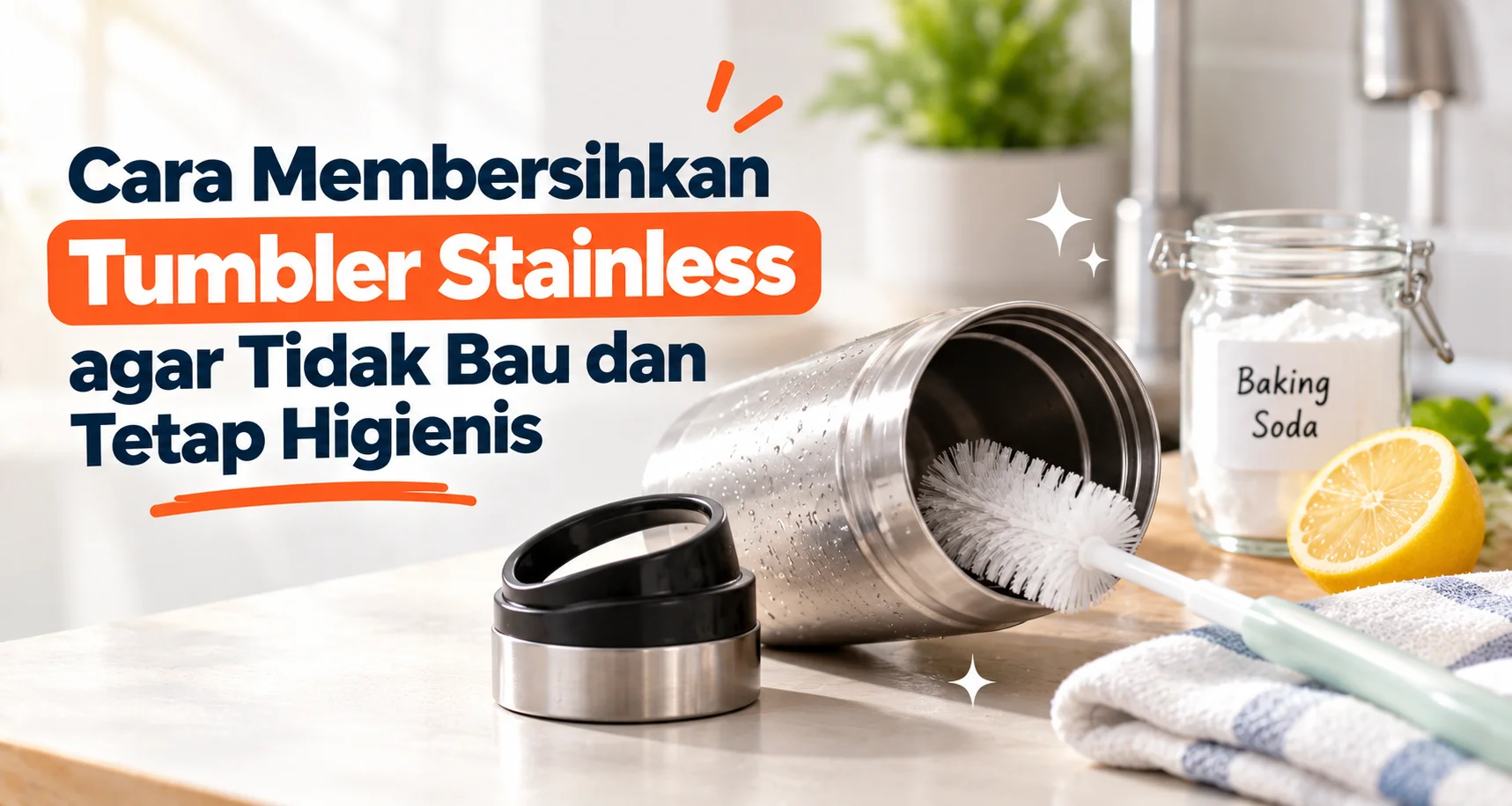 Cara Membersihkan Tumbler Stainless agar Tidak Bau & Higienis